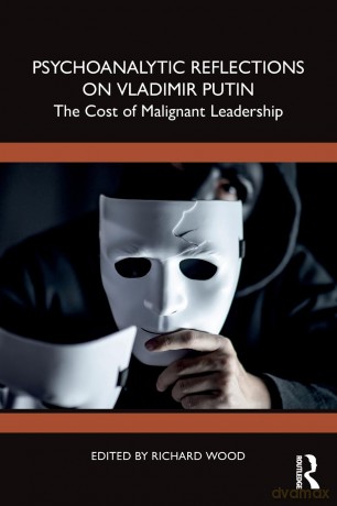 Psychoanalytic Reflections on Vladimir Putin: The Cost of Malignant Leadership - Richard Wood [KSIĄŻKA]