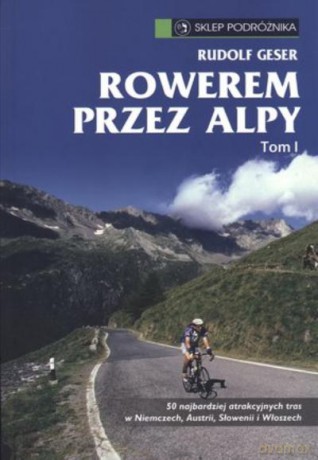 Rowerem Przez Alpy T.1 - Geser Rudolf [KSIĄŻKA]