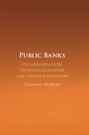 Public Banks: Decarbonisation, Definancialisation and Democratisation - Thomas Marois [KSIĄŻKA]