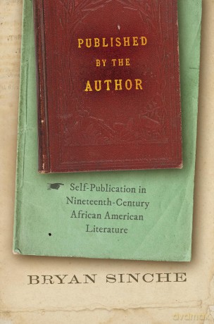 Published by the Author: Self-Publication in Nineteenth-Century African American Literature (The John Hope Franklin African American History and Culture) [KSIĄŻKA]