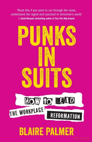 Punks in Suits: How to lead the workplace reformation - Blaire Palmer [KSIĄŻKA]