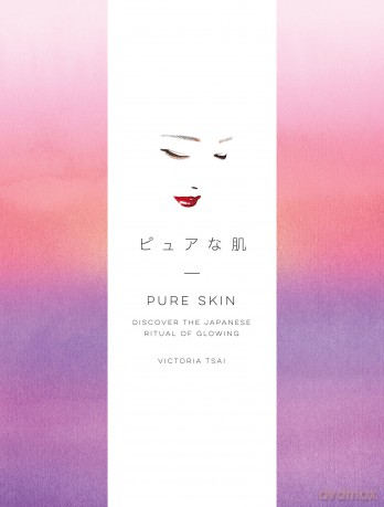 Pure Skin: Discover the Japanese Ritual of Glowing - Victoria Tsai [KSIĄŻKA]