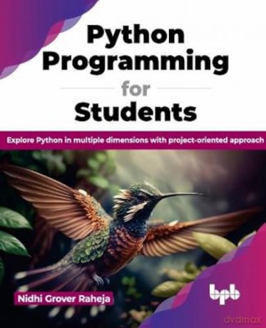Python Programming for Students: Explore Python in multiple dimensions with project-oriented approach (English Edition) - Nidhi Grover Raheja [KSIĄŻKA]