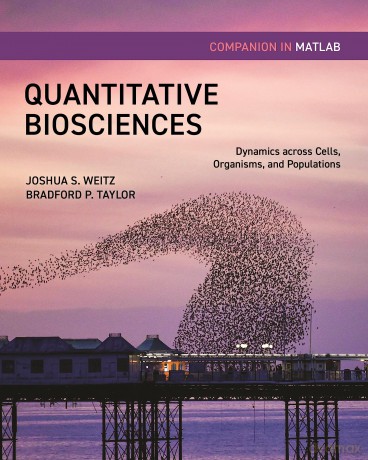 Quantitative Biosciences Companion in MATLAB: Dynamics across Cells, Organisms, and Populations - Joshua S. Weitz [KSIĄŻKA]