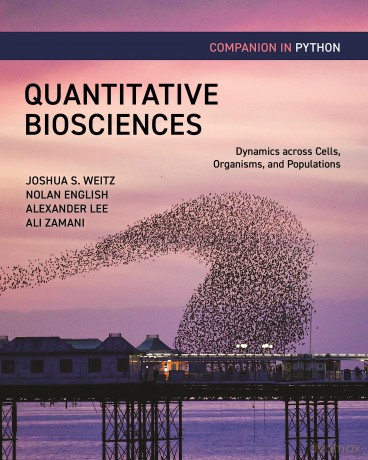 Quantitative Biosciences Companion in Python: Dynamics across Cells, Organisms, and Populations - Joshua S. Weitz [KSIĄŻKA]