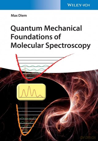 Quantum Mechanical Foundations of Molecular Spectroscopy - Max Diem [KSIĄŻKA]
