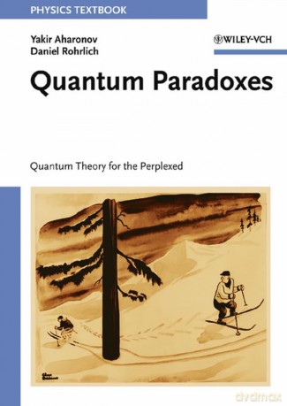 Quantum Paradoxes: Quantum Theory for the Perplexed - Yakir Aharonov [KSIĄŻKA]