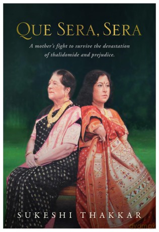 QUE SERA, SERA: A mother's fight to survive the devastation of thalidomide and prejudice - Sukeshi Thakkar [KSIĄŻKA]