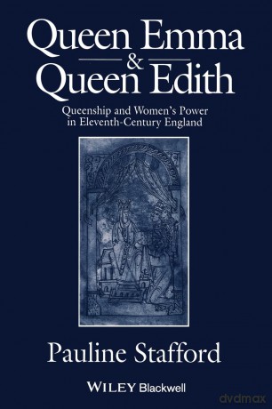 Queen Emma and Queen Edith: Queenship and Women's Power in Eleventh-Century England - Pauline Stafford [KSIĄŻKA]