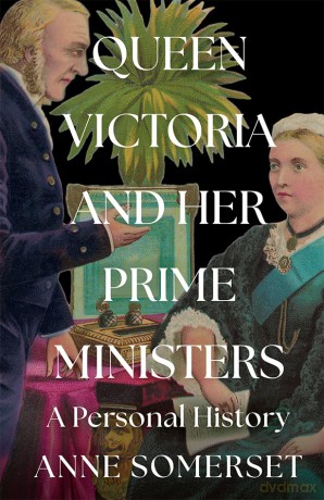 Queen Victoria and her Prime Ministers: A Personal History - Anne Somerset [KSIĄŻKA]
