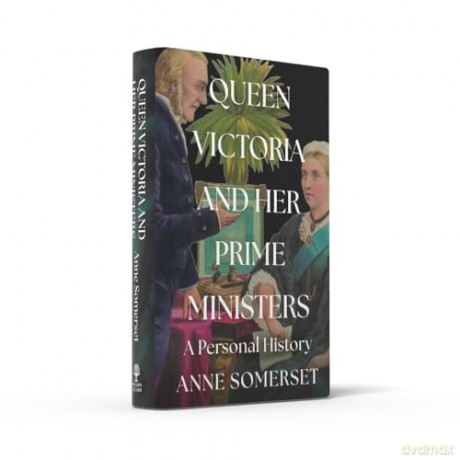 Queen Victoria and her Prime Ministers: A Personal History - Anne Somerset [KSIĄŻKA]
