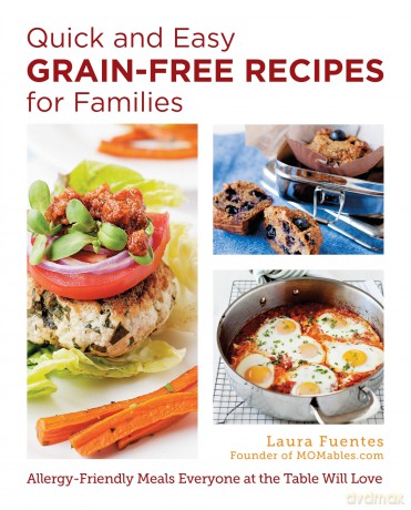 Quick and Easy Grain-Free Recipes for Families: Allergy-Friendly Meals Everyone at the Table Will Love - Laura Fuentes [KSIĄŻKA]