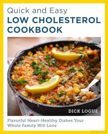 Quick and Easy Low Cholesterol Cookbook: Flavorful Heart-Healthy Dishes Your Whole Family Will Love - Dick Logue [KSIĄŻKA]