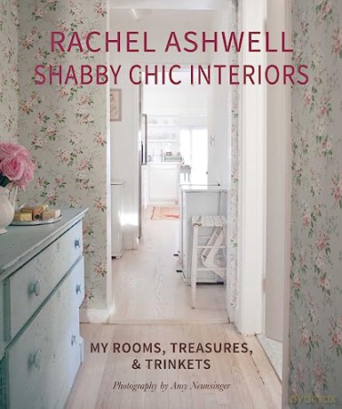 Rachel Ashwell Shabby Chic Interiors: My rooms, treasures and trinkets - Rachel Ashwell [KSIĄŻKA]
