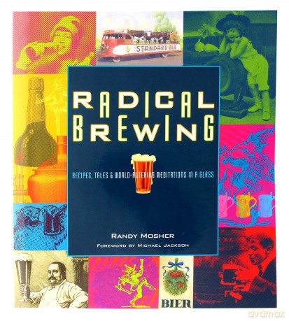 Radical Brewing Recipes Tales and World Altering Meditations in a Glass [KSIĄŻKA]