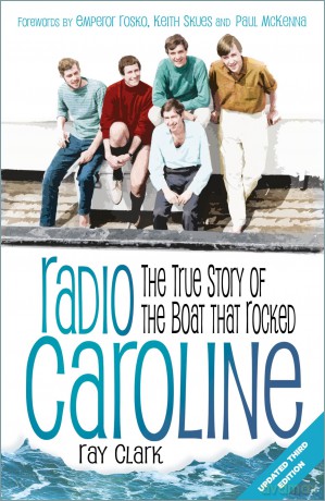 Radio Caroline: The True Story of the Boat that Rocked - 60TH ANNIVERSARY - Ray Clark [KSIĄŻKA]