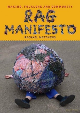 Rag Manifesto: Making, folklore and community - Rachael Matthews [KSIĄŻKA]