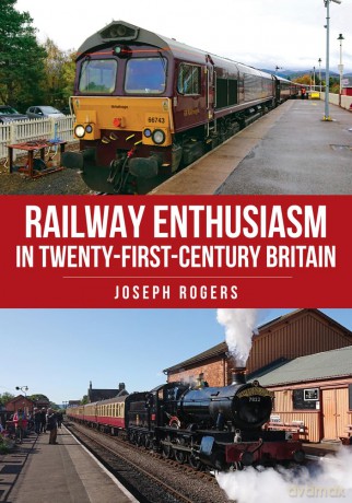 Railway Enthusiasm in Twenty-First Century Britain - Joseph Rogers [KSIĄŻKA]