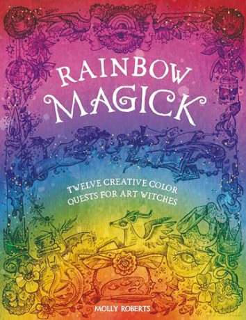 Rainbow Magick: Twelve creative color quests for art witches - Molly Roberts [KSIĄŻKA]