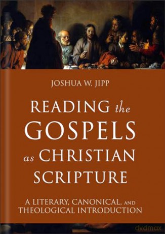 Reading the Gospels as Christian Scripture: A Literary, Canonical, and Theological Introduction (Reading Christian Scripture) - Joshua W. Jipp [KSIĄŻKA]