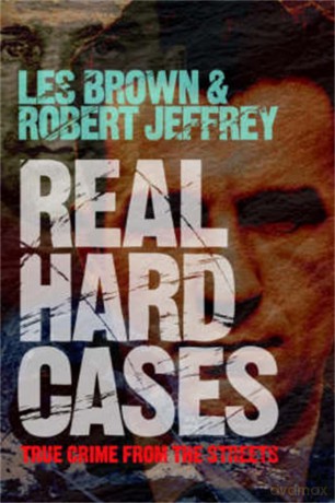 Real Hard Cases: True Crime from the Streets - Les Brown [KSIĄŻKA]