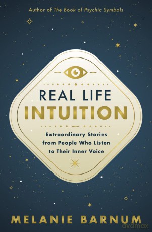 Real Life Intuition: Extraordinary Stories from People Who Listen to Their Inner Voice - Melanie Barnum [KSIĄŻKA]