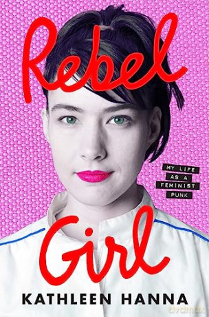 Rebel Girl: My Life as a Feminist Punk - Kathleen Hanna [KSIĄŻKA]