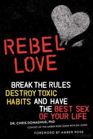 Rebel Love: Break the Rules, Destroy Toxic Habits, and Have the Best Sex of Your Life - Dr. Chris Donaghue PhD [KSIĄŻKA]