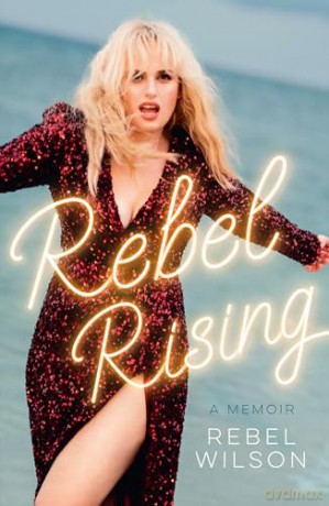 Rebel Rising: The 2024 New York Times bestseller, by the scene-stealing star of Bridesmaids and Pitch Perfect - Rebel Wilson [KSIĄŻKA]