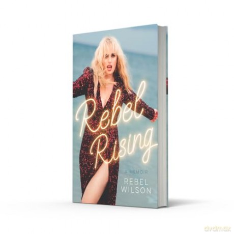 Rebel Rising: The 2024 New York Times bestseller, by the scene-stealing star of Bridesmaids and Pitch Perfect - Rebel Wilson [KSIĄŻKA]