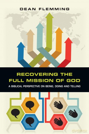 Recovering the Full Mission of God: A Biblical Perspective on Being, Doing and Telling - Dean Flemming [KSIĄŻKA]