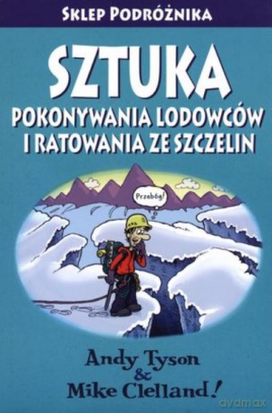 Sztuka Pokonywania Lodowców i Ratowania Ze Szczelin - Tyson/Clelland [KSIĄŻKA]