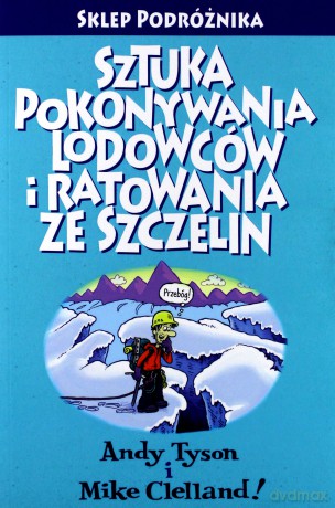 Sztuka Pokonywania Lodowców i Ratowania Ze Szczelin - Tyson/Clelland [KSIĄŻKA]