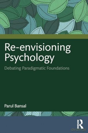 Re-envisioning Psychology: Debating Paradigmatic Foundations - Parul Bansal [KSIĄŻKA]