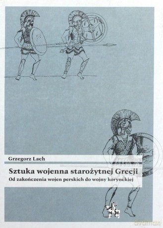 Sztuka Wojenna Starożytnej Grecji. Od Zakończenia Wojen Perskich [KSIĄŻKA]