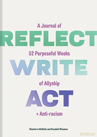 Reflect, Write, Act: A Journal of 52 Purposeful Weeks of Allyship and Anti-racism - Shanterra McBride [KALENDARZ]