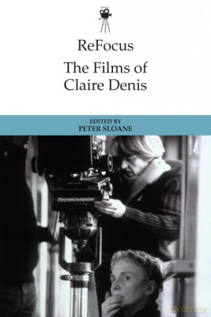 Refocus: the Films of Claire Denis (ReFocus: The International Directors Series) - Peter Sloane [KSIĄŻKA]