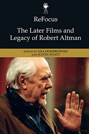 Refocus: the Later Films and Legacy of Robert Altman (ReFocus: The American Directors Series) - Lisa Dombrowski [KSIĄŻKA]
