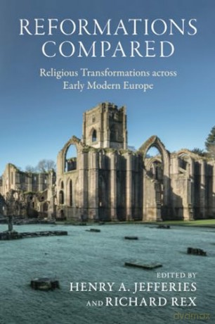 Reformations Compared: Religious Transformations across Early Modern Europe - Henry A. Jefferies [KSIĄŻKA]