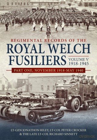 Regimental Records of the Royal Welch Fusiliers Volume V, 1918-1945: Part One, November 1918-May 1940 - Lt-Gen Jonathon Riley [KSIĄŻKA]