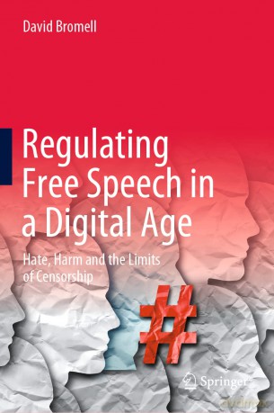 Regulating Free Speech in a Digital Age: Hate, Harm and the Limits of Censorship - David Bromell [KSIĄŻKA]