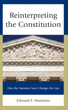 Reinterpreting the Constitution: How the Supreme Court Changes the Law - Mannino [KSIĄŻKA]