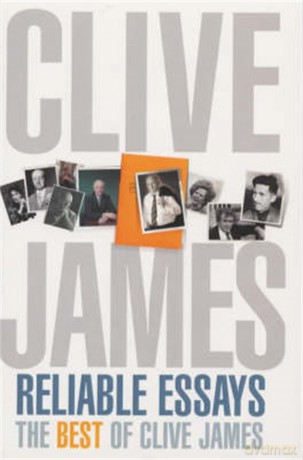 Reliable Essays: The Best of Clive James: Reliable Essays:The Best of Clive James - Clive James [KSIĄŻKA]