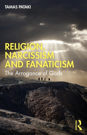 Religion, Narcissism and Fanaticism: The Arrogance of Gods - Tamas Pataki [KSIĄŻKA]