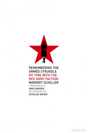 Remembering the Armed Struggle: My Time With the Red Army Faction (Kersplebedeb) - Margrit Schiller [KSIĄŻKA]