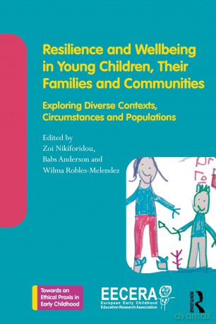 Resilience and Wellbeing in Young Children, Their Families and Communities: Exploring Diverse Contexts, Circumstances and Populations (Towards an Ethical Praxis in Early Childhood) - Zoi Nikiforidou [KSIĄŻKA]