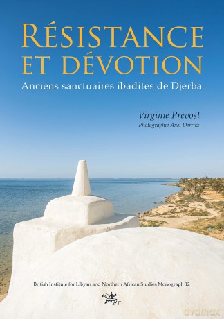 Résistance et dévotion: Anciens sanctuaires ibadites de Djerba: British Institute for Libyan and Northern African (British Institute for Libyan and Northern African Studies Monograph) - Virginie Prevost [KSIĄŻKA]