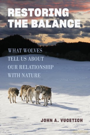 Restoring the Balance: What Wolves Tell Us about Our Relationship with Nature - John A. Vucetich [KSIĄŻKA]