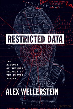 Restricted Data: The History of Nuclear Secrecy in the United States - Alex Wellerstein [KSIĄŻKA]
