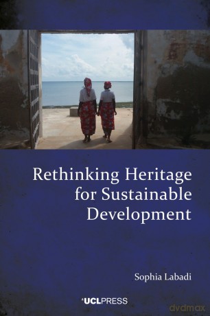 Rethinking Heritage for Sustainable Development: International Frameworks, Local Impacts - Sophia Labadi [KSIĄŻKA]